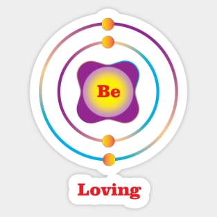 4 - Be - Beryllium: Be Loving Sticker